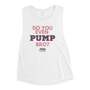 Mama Love "Do You Even Pump, Bro?" Muscle Tank Top shown in white